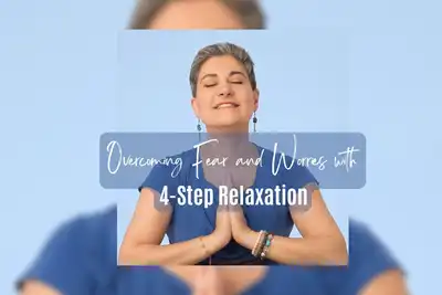 Overcoming Fear and Worries with 4-Step Relaxation thumbnail