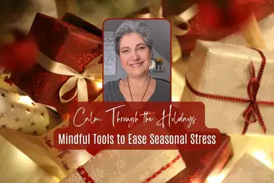 Calm Through the Holidays: Mindful Tools to Ease Seasonal Stress thumbnail